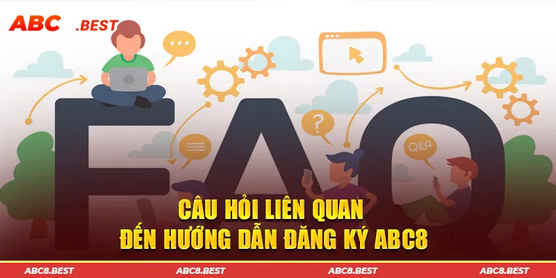 Câu hỏi liên quan đến hướng dẫn đăng ký ABC8