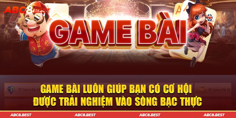 Game bài luôn giúp bạn có cơ hội được trải nghiệm vào sòng bạc thực